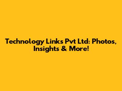 Technology Links Pvt Ltd: Photos, Insights & More!