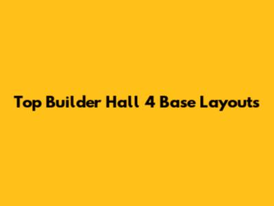 Top Builder Hall 4 Base Layouts